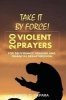 Take It by Force - 200 Violent Prayers for Deliverance, Healing and Financial Breakthrough (Paperback) - Daniel C Okpara Photo