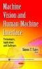 Machine Vision & Human-Machine Interface - Technologies, Applications & Challenges (Hardcover) - Simon T Yates Photo