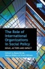 The Role of International Organizations in Social Policy - Ideas, Actors and Impact (Hardcover) - Rune Ervik Photo