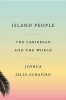 Island People - The Caribbean and the World (Hardcover) - Joshua Jelly Schapiro Photo