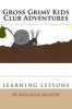 Gross Grimy Kids Club Adventures - Learning Lessons (Paperback) - Malinda Weaver Photo