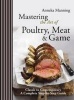 Mastering the Art of Poultry, Meat and Game (Hardcover) - Anneka Manning Photo