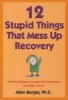 12 Stupid Things That Mess Up Recovery - Avoiding Relapse Through Self-awareness and Right Action (Paperback) - Allen Berger Photo