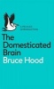 The Domesticated Brain - A Pelican Introduction (Paperback) - Bruce Hood Photo