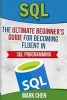 SQL - The Ultimate Beginner's Guide for Becoming Fluent in SQL Programming (Paperback) - Mark Chen Photo