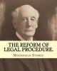 The Reform of Legal Procedure. by - (march 19, 1845 - October 24, 1929): Law Reform, Procedure (Law) -- United States (Paperback) - Moorfield Storey Photo