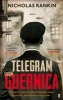 Telegram from Guernica - The Extraordinary Life of George Steer, War Correspondent (Paperback) - Nicholas Rankin Photo