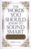 The Words You Should Know to Sound Smart - 1, 200 Essential Words Every Sophisticated Person Should be Able to Use (Paperback) - Bobbi Bly Photo