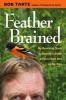 Feather Brained - My Bumbling Quest to Become a Birder and Find a Rare Bird on My Own (Hardcover) - Bob Tarte Photo