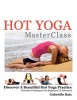 Hot Yoga Masterclass - Discover a Beautiful Hot Yoga Practice, Precision Techniques for Beginners to Advanced (Black & White Edition) (Paperback) - Gabrielle Raiz Photo