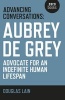 Advancing Conversations - Aubrey de Grey - Advocate for an Indefinite Human Lifespan (Paperback) - Douglas Lain Photo