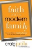 Faith and the Modern Family - How to Raise a Healthy Family in a "Modern Family" World (Paperback) - Craig Jutila Photo