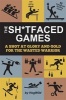 The Sh*Tfaced Games - A Shot at Glory and Gold for the Wasted Warrior (Paperback) - Hogwild Photo