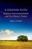 A Greener Faith - Religious Environmentalism and Our Planet's Future (Paperback) - Roger S Gottlieb Photo