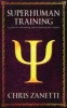 Superhuman Training - A Guide to Unleashing Your Supernatural Powers (Paperback) - MR Chris Zanetti Photo