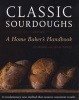 Classic Sourdoughs - A Home Baker's Handbook (Paperback, 3rd Revised edition) - Ed Wood Photo