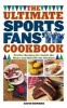 The Ultimate Sports Fans' Cookbook - Festive Recipes for Inside the Home and Outside the Stadium (Paperback) - David Bowers Photo