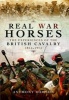 Real War Horses - The Experience of the British Cavalry 1814 - 1914 (Hardcover) - Anthony Dawson Photo