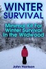 Winter Survival - Minimal Kit for Winter Survival in the Wildwood: (Prepper's Guide, Survival Guide, Alternative Medicine, Emergency) (Paperback) - John Harrison Photo