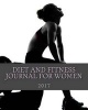 Diet and Fitness Journal for Women 2017 - A 90-Day Fitness Tracking Book (Paperback) - Health Fitness Books Photo