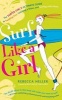 Surf Like a Girl - The Surfer Girl's Ultimate Guide to Paddling Out, Catching a Wave, and Surfing with Aloha: Second Edition (Paperback) - Rebecca Heller Photo