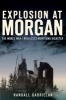 Explosion at Morgan - The World War I Middlesex Munitions Disaster (Paperback) - Randall Gabrielan Photo