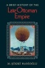 A Brief History of the Late Ottoman Empire (Paperback) - M Sukru Hanioglu Photo