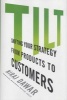 Tilt - Shifting Your Strategy from Products to Customers (Hardcover) - Niraj Dawar Photo