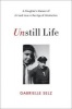 Unstill Life - A Daughter's Memoir of Art and Love in the Age of Abstraction (Hardcover) - Gabrielle Selz Photo