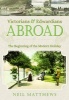 Victorians and Edwardians Abroad - The Beginning of the Modern Holiday (Paperback) - Neil Matthews Photo