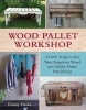 Wood Pallet Workshop - 20 DIY Projects That Turn Forgotten Wood into Stylish Home Furnishings (Paperback) - Danny Darke Photo