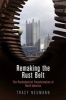 Remaking the Rust Belt - The Postindustrial Transformation of North America (Hardcover) - Tracy Neumann Photo