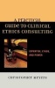 A Practical Guide to Clinical Ethics Consulting - Expertise, Ethos, and Power (Hardcover) - Christopher Meyers Photo