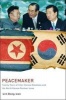 Peacemaker - Twenty Years of Inter-Korean Relations and the North Korean Nuclear Issue (Paperback) - Lim Dong won Photo