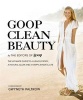 Goop Clean Beauty - The Ultimate Guide to a Healthy Body, a Natural Glow and a Happy, Mindful Life (Hardcover) - Editors of Goop Photo