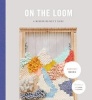 On the Loom - A Modern Weaver's Guide (Hardcover) - Maryanne Moodie Photo