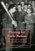 Playing for Their Nation - Baseball and the American Military During World War II (Hardcover) - Steven R Bullock Photo