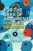 For the Sake of Argument - How to Do Philosophy (Paperback) - Robert M Martin Photo