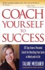 Coach Yourself to Success - 101 Tips from a Personal Coach for Reaching Your Goals at Work and in Life (Paperback) - Talane Miedaner Photo