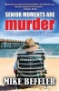 Senior Moments Are Murder (Paperback) - Mike Befeler Photo