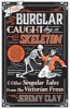 The Burglar Caught by a Skeleton - And Other Singular Tales from the Victorian Press (Paperback) - Jeremy Clay Photo