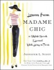 Lessons from Madame Chic - 20 Stylish Secrets I Learned While Living in Paris (Hardcover) - Jennifer L Scott Photo