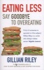 Eating Less - Say Goodbye to Overeating (Paperback, 2nd ed) - Gillian Riley Photo