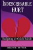 Indescribable Hurt - Navigating My Child's Suicide (Paperback) - Eileen P Brymer Photo