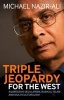 Triple Jeopardy for the West - Aggressive Secularism, Radical Islamism and Multiculturalism (Paperback, New) - Michael Nazir Ali Photo