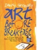 Art Before Breakfast - A Zillion Ways to be More Creative No Matter How Busy You are (Paperback) - Danny Gregory Photo