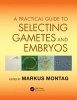 A Practical Guide to Selecting Gametes and Embryos (Hardcover) - Markus H M Montag Photo