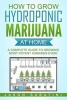 How to Grow Hydroponic Marijuana at Home - A Complete Guide to Growing Most Potent Cannabis Ever! (Paperback) - Jason Sabatini Photo