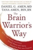 The Brain Warrior's Way - Ignite Your Energy and Focus, Attack Illness and Aging, Transform Pain into Purpose (Hardcover) - Tana Amen Photo