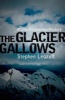 The Glacier Gallows (Paperback) - Stephen Legault Photo